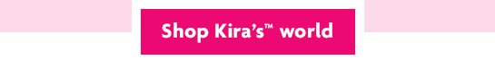 Shop Kira’s™ world