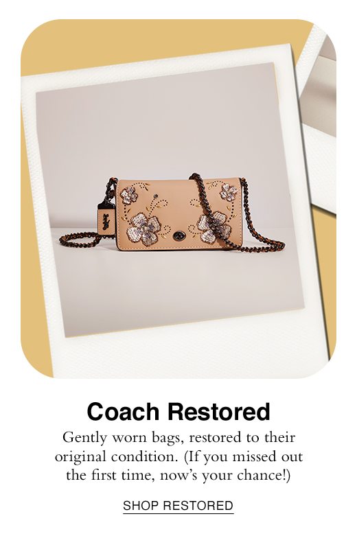 Coach Restored. Gently worn bags, restored to their original condition. (If you missed out the first time, now's your chance!) SHOP RESTORED