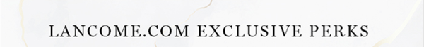 Lancome Dot Com Exclusive Perks