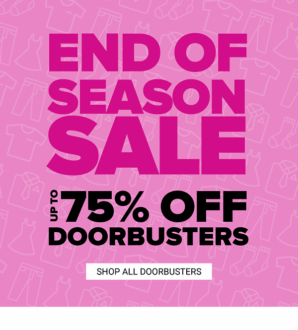 End of the Season Sale! Up to 70% off Doorbusters - Shop Now