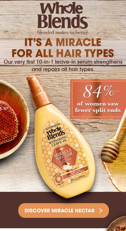 Whole Blends™ - blended makes us better - IT’S A MIRACLE FOR ALL HAIR TYPES - Our very first 10-in-1 leave-in serum strengthens and repairs all hair types. - 84 percent of women saw fewer split ends - DISCOVER MIRACLE NECTAR >