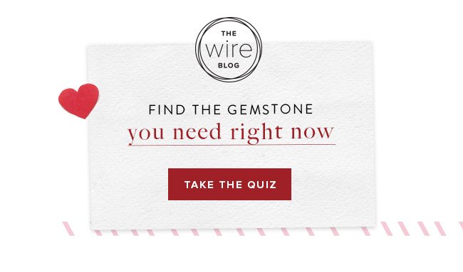  On the Wire Blog: Take the quiz to find the gemstone you need right now. 