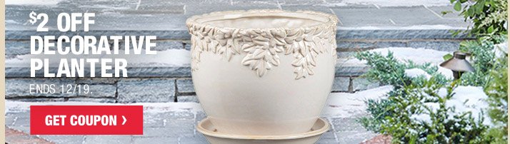 $2 OFF DECORATIVE PLANTER ENDS 12/19. GET COUPON