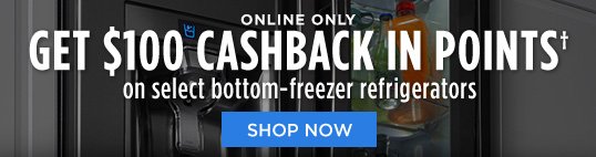 ONLINE ONLY | GET $100 CASHBACK IN POINTS† on select bottom-freezer refrigerators | SHOP NOW