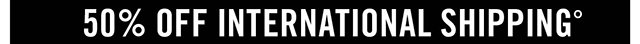 50% off International Shipping