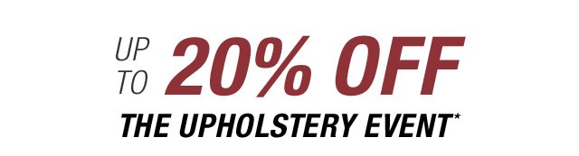 Up to 20% off the Upholstery Event