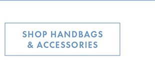 SHOP HANDBAGS & ACCESSORIES