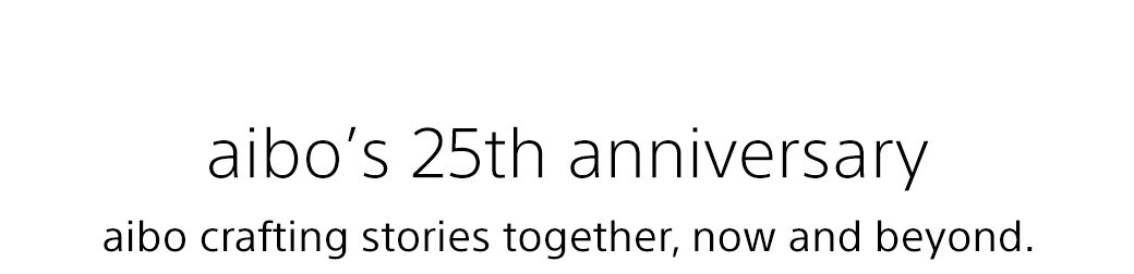 aibo's 25th anniversary | aibo crafting stories together, now and beyond