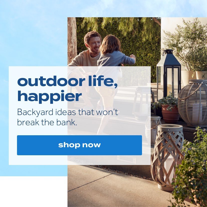 outdoor life, happier | Backyard ideas that won’t break the bank. | shop now
