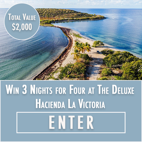 Win 3 Nights for Four at The Deluxe Hacienda La Victoria ($2,000 Value)!