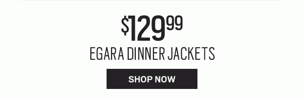 TODAY'S PICKS | $129.99 Egara Dinner Jackets - SHOP NOW