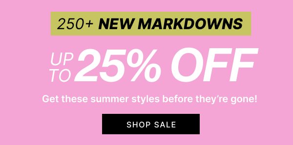 250+ New Markdowns | SHOP SALE