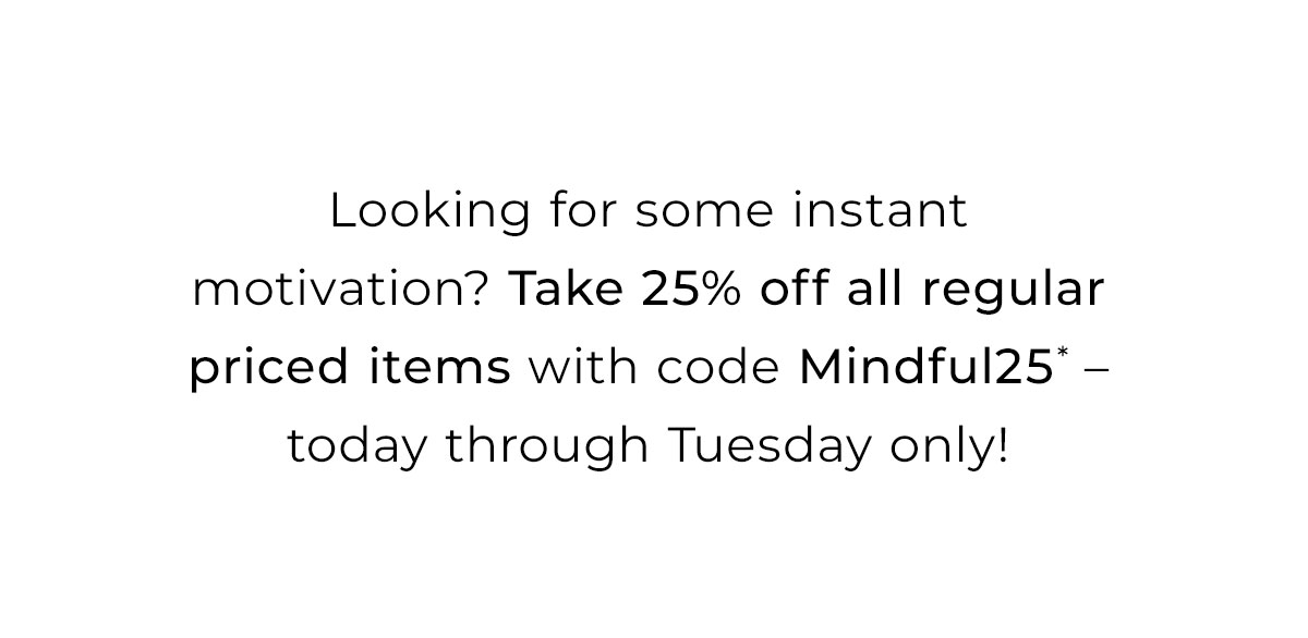 Take 25% off all regular priced items. Use code: MINDFUL25