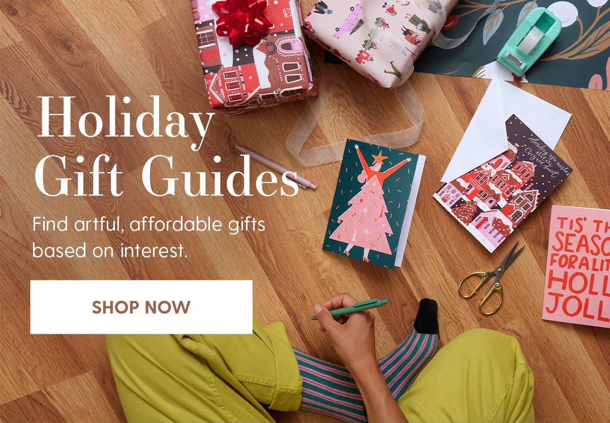 Holiday Gift Guides | Find artful, affordable gifts based on interest. | Shop Now