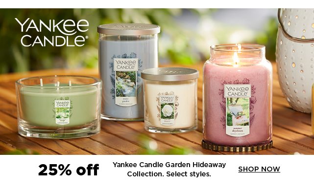 25% off yankee candle garden hideaway collection. shop now.