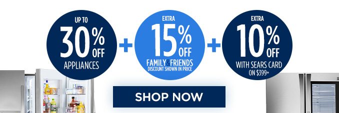 UP TO 30% OFF APPLIANCES + EXTRA 15% OFF FAMILY & FRIENDS - DISCOUNT SHOWN IN PRICE + EXTRA 10% OFF WITH SEARS CARD ON $399+ | SHOP NOW