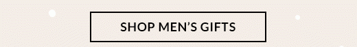 SHOP MEN'S GIFTS.