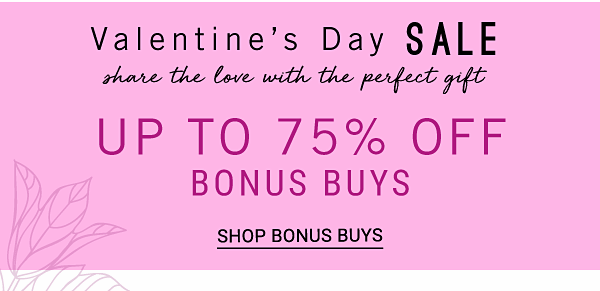 Valentine's Day Sale - Up to 75% off Bonus Buys. Shop Bonus Buys.