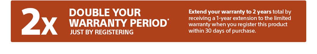 @x | Double your warranty period* just by registering | Extend your warranty to 2 years total by receiving a 1-year extension to the limited warranty when you register this product within 30 days of purchase