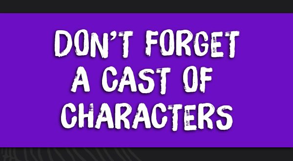 Don't forget a Cast of Characters