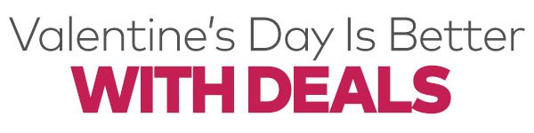 Valentine's Day Is Better With Deals