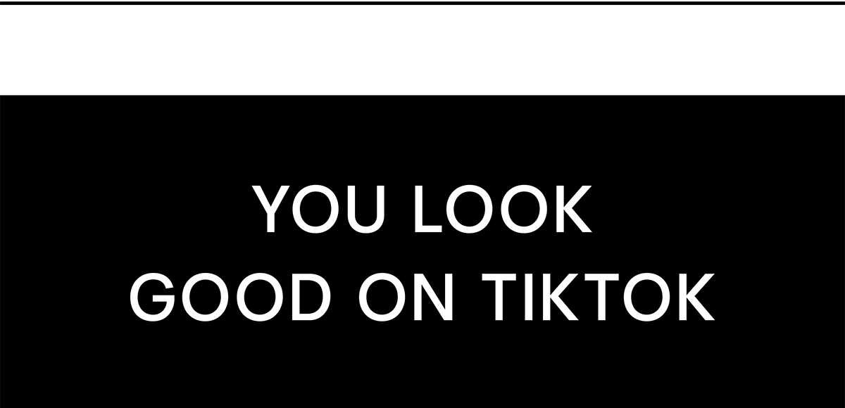 You look good on tiktok