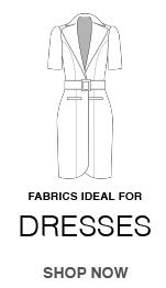 SHOP FABRICS IDEAL FOR DRESSES