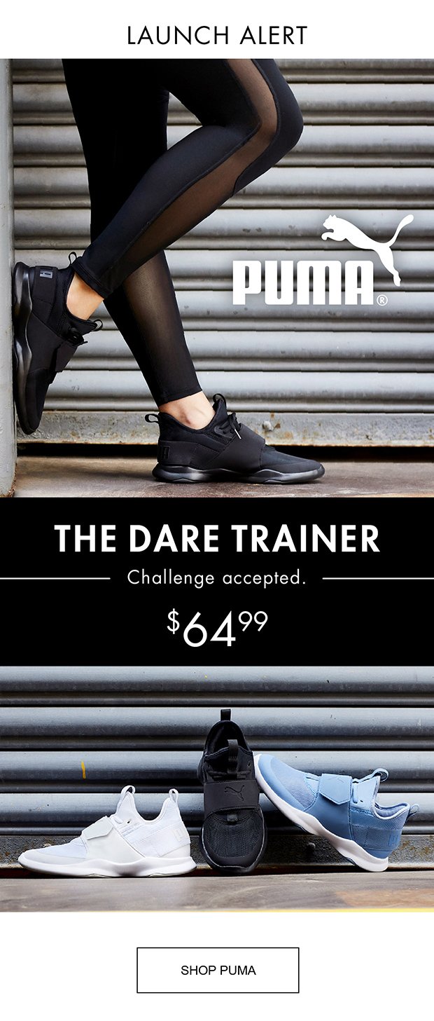 LAUNCH ALERT | PUMA® | THE DARE TRAINER | Challenge accepted. | $64.99 | SHOP PUMA