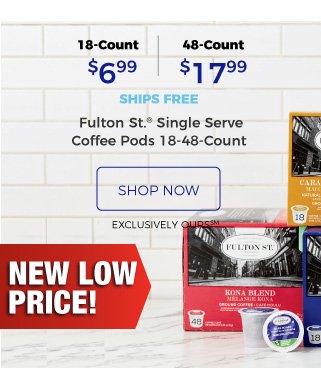 Fulton St.(R) Single Serve Coffee Pods 18-48-Count | 18-Count $6.99 | 48-Count 17.99 | ships free | shop now | EXCLUSIVELY OURS (SM)