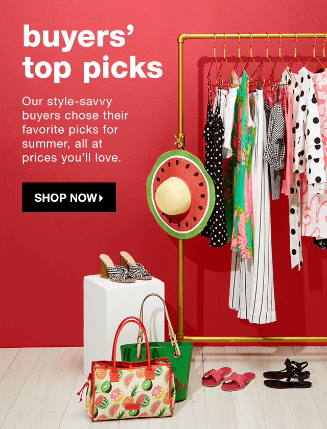 Buyers’ Top Picks: Our style-savvy buyers chose their favorite picks for summer, all at prices you’ll love. - Shop Now