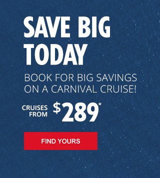 save big today book for big savings on a carnival cruise! cruises from $289* find yours