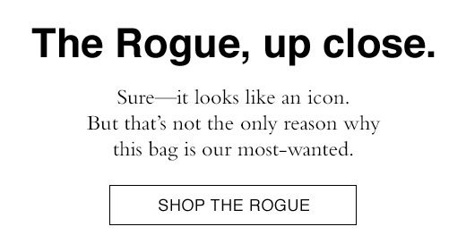 Sure - it looks like an icon. But that's not the only reason why this bag is our most-wanted. SHOP THE ROGUE