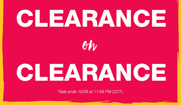 Clearance on clearance. *Sale ends 10/28 at 11:59 PM (CDT).