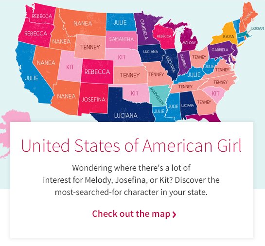 United States of American Girl Wondering where there's a lot of interest for Melody, Josefina, or Kit? Discover the most-searched-for character in your state. Check out the map