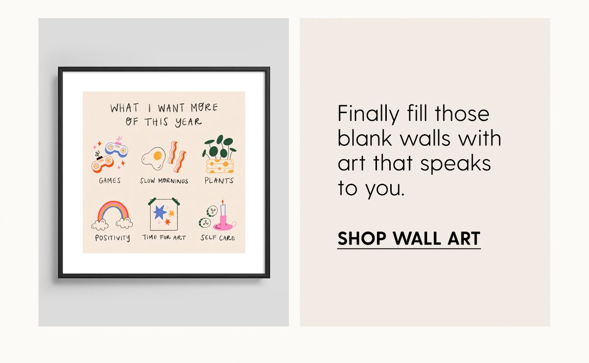 Finally fill those blank walls with art that speaks to you. | Shop Wall Art