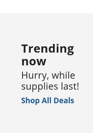 Trending Deals - While Supplies Last