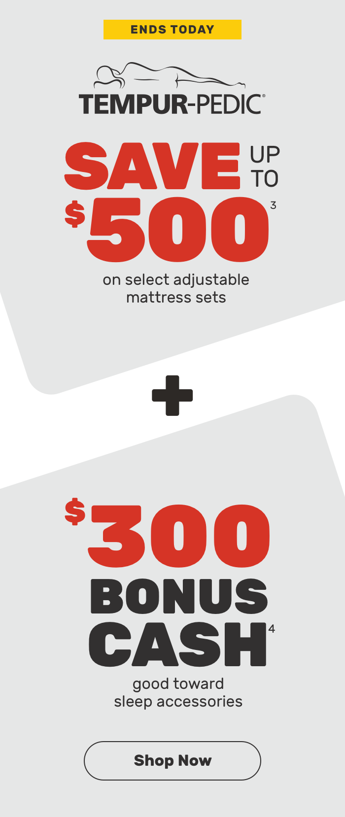Ends Today. Save up to $400 on select Tempur-Pedic adjustable mattress sets plus $200 bonus cash good toward sleep accessories. Shop Now.