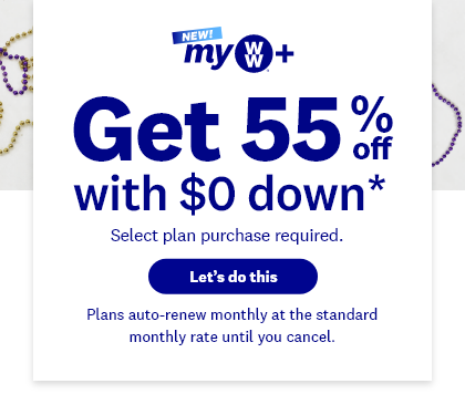 NEW myww+ | Get 55% with $0 down* | Select plan purchase required. Let’s do this | Plans auto-renew monthly at the standard monthly rate until you cancel.