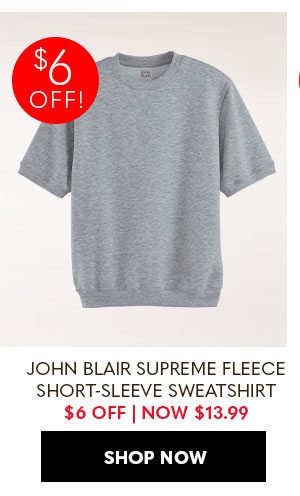 JOHN BLAIR SUPREME FLEECE SHORT-SLEEVE SWEATSHIRT $6 OFF - NOW $16.99 - SHOP NOW