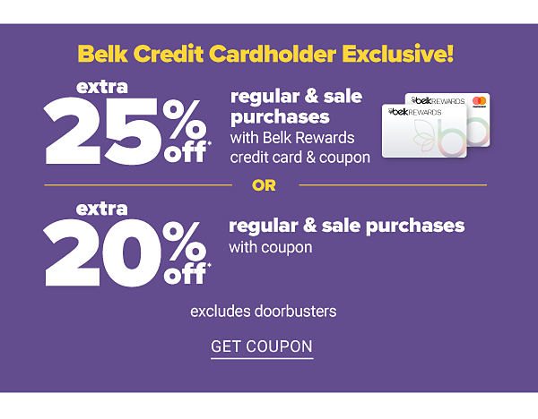 Belk Credit Cardholder Exclusive! Extra 25% off Regular & Sale Purchases w/ Belk Rewards credit card & coupon OR Extra 20% off Regular & Sale Purchaes with Coupon - Get Coupon