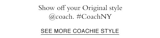 Show off your Original style @coach. #CoachNY. SEE MORE COACHIE STYLE