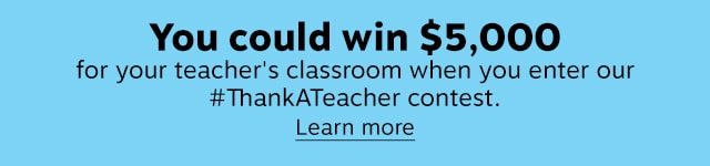 You could win $5,000 for your teacher’s classroom when you enter our #ThankATeacher contest. Learn more
