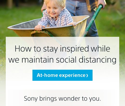 How to stay inspired while we maintain social distancing | At-home experience | Sony brings wonder to you.