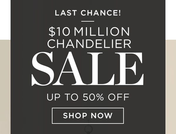 Last Chance! - $10 Million Chandelier Sale - Up To 50% Off - Shop Now - Ends 10/22