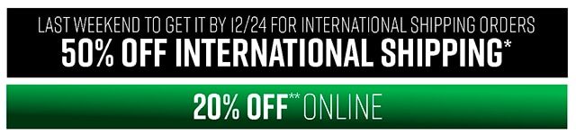 Last weekend to get it by 12/24 for International Shipping Orders. 50% off international shipping and 20% off online