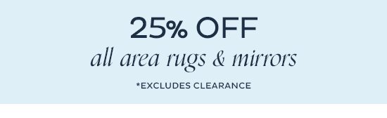 25% Off All Area Rugs & Mirrors (Excludes Clearance)