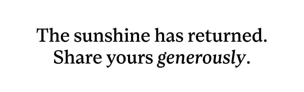 THE SUNSHINE HAS RETURNED.