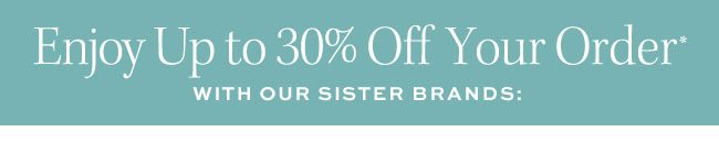 Enjoy Up to 30% Off Your Order*