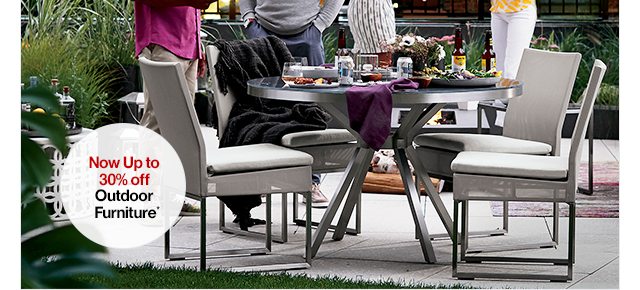 Now Up to 30% off Outdoor Furniture*
