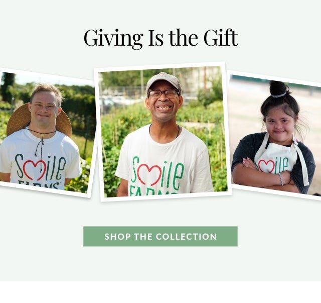 GIVING IS THE GIFT - SHOP THE COLLECTION